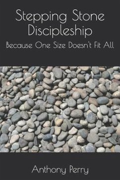 Stepping Stone Discipleship: Because One Size Doesn't Fit All - Perry, Anthony