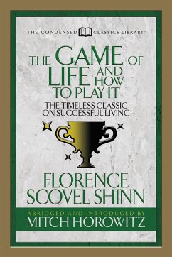 The Game of Life and How to Play It (Condensed Classics) - Shinn, Florence Scovel; Horowitz, Mitch