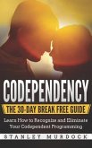 Codependency: The 30-Day Break Free Guide: Learn How to Recognize and Eliminate Your Codependent Programming
