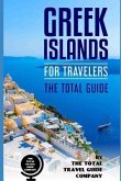 GREEK ISLANDS FOR TRAVELERS. The total guide: The comprehensive traveling guide for all your traveling needs.