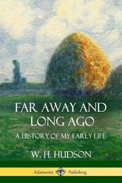 Far Away and Long Ago - Hudson, W. H.