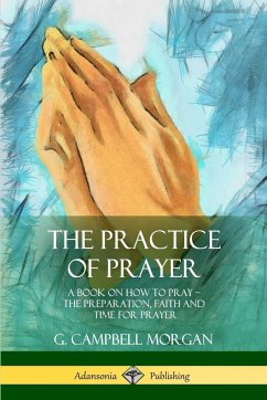 The Practice of Prayer - Morgan, G. Campbell