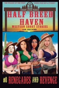 Half Breed Haven #8 Renegades and Revenge: A Daughters of Half Breed Haven (The Wildes of the West) adventure-Wonder women of the Old West Series - Dorn, A. M. van