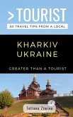 Greater Than a Tourist- Kharkiv Ukraine: 50 Travel Tips from a Local