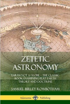 Zetetic Astronomy - Rowbotham, Samuel Birley