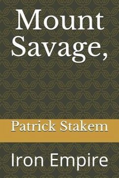Mount Savage,: Iron Empire - Stakem, Patrick