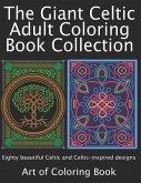 The Giant Celtic Adult Coloring Book Collection: Volumes 1 and 2 of Celtic Coloring Books for Adults Combined Into a Single Book