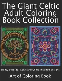 The Giant Celtic Adult Coloring Book Collection: Volumes 1 and 2 of Celtic Coloring Books for Adults Combined Into a Single Book - Coloringbook, Art Of