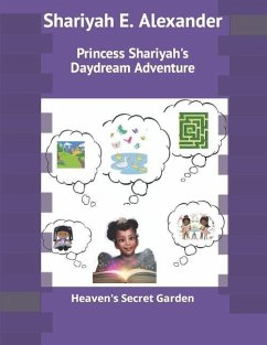 Princess Shariyah's Daydream Adventure: Heaven's Secret Garden - Alexander, Shariyah E.