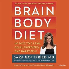 Brain Body Diet: 40 Days to a Lean, Calm, Energized, and Happy Self - Gottfried MD, Sara