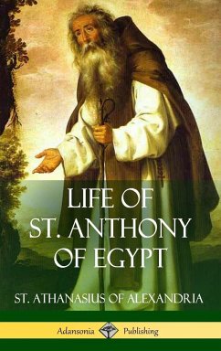 Life of St. Anthony of Egypt (Hardcover) - Alexandria, St. Athanasius of; Schaff, Philip