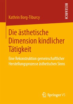 Die ästhetische Dimension kindlicher Tätigkeit (eBook, PDF) - Borg-Tiburcy, Kathrin