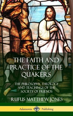 The Faith and Practice of the Quakers - Jones, Rufus Matthew