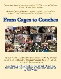 From Cages to Couches: The true histories within this book introduce thirty animals, saved & rehabilitated by BEAGLE FREEDOM PROJECT, all ful - Wood, Kris