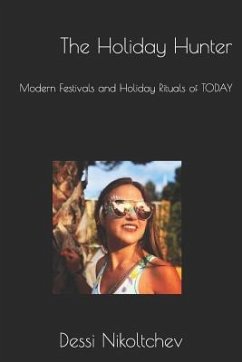 The Holiday Hunter: Modern Festivals and Holiday Rituals of TODAY - Nikoltchev, Dessi