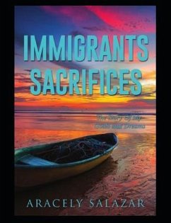 Immigrants Sacrifices: The Story of My Goals and Dreams - Salazar, Aracely