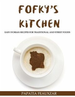 Fofky's Kitchen: Easy Ivorian Recipes for Traditional and Street Foods - Feauxzar, Papatia