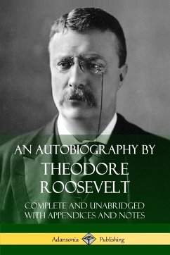 An Autobiography by Theodore Roosevelt - Roosevelt, Theodore