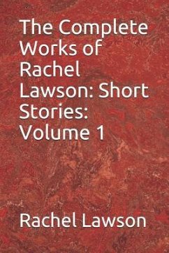 The Complete Works of Rachel Lawson: Short Stories: Volume 1 - Lawson, Rachel