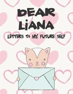 Dear Liana, Letters to My Future Self: A Girl's Thoughts - Faith, Hope