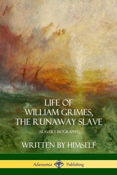 Life of William Grimes, the Runaway Slave - Grimes, William
