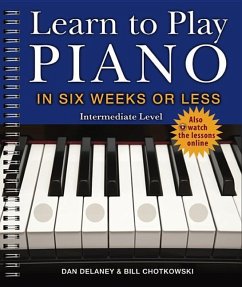 Learn to Play Piano in Six Weeks or Less: Intermediate Level - Delaney, Dan