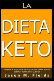 La Dieta Keto: Aprende A Utilizar La Dieta Cetogénica Para Perder Libras Y Tonificar Tu Cuerpo