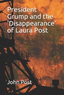 President Grump and the 'disappearance' of Laura Post - Post, John