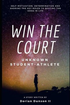 Win the Court: Self-Motivation, Determination, and Sharing the Key Roles to Beat the Odds in Life - Dunson II, Dorian
