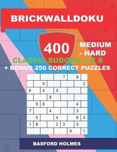 BrickWallDoku 400 MEDIUM - HARD classic Sudoku 9 x 9 + BONUS 250 correct puzzles: Medium and hard difficulty puzzle book on 104 pages + 250 additional - Holmes, Basford