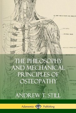 The Philosophy and Mechanical Principles of Osteopathy - Still, Andrew T.