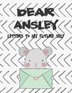 Dear Ansley, Letters to My Future Self: A Girl's Thoughts - Faith, Hope