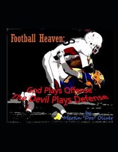 Football Heaven: God Plays Offense The Devil Plays Defense - Oliver, Martin Woodrow
