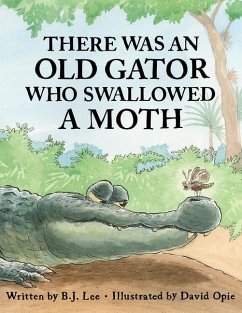 There Was an Old Gator Who Swallowed a Moth - Lee, B. J.