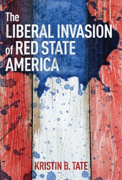 The Liberal Invasion of Red State America - Tate, Kristin B