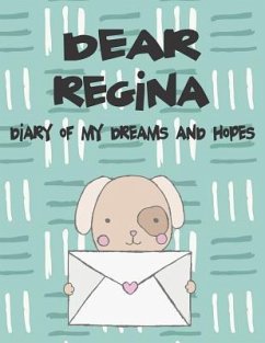 Dear Regina, Diary of My Dreams and Hopes: A Girl's Thoughts - Faith, Hope