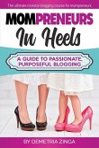 Mompreneurs in Heels: A Guide to Passionate, Purposeful Blogging