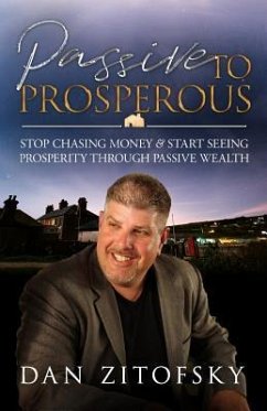 Passive To Prosperous: Stop Chasing Money and Start Seeing Prosperity Through Passive Wealth - Zitofsky, Dan