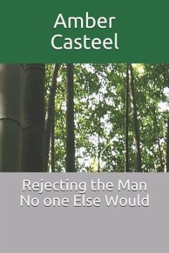 Rejecting the Man No one Else Would - Casteel, Amber