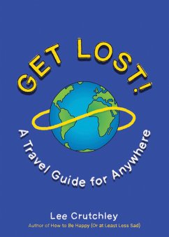 Get Lost!: A Travel Guide for Anywhere - Crutchley, Lee