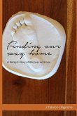 Finding Our Way Home: A family's story of life, love, and loss