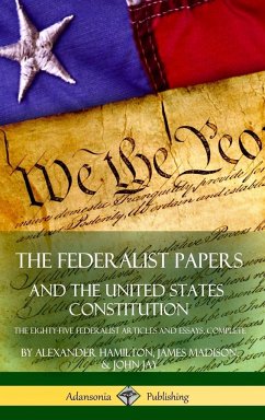 The Federalist Papers, and the United States Constitution - Hamilton, Alexander; Madison, James; Jay, John