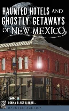 Haunted Hotels and Ghostly Getaways of New Mexico - Birchell, Donna Blake