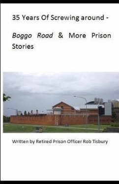 35 Years of Screwing Around: A Look Into the Queensland Prison System from the 1970's Until the Mid 2000's. - Tisbury, Rob