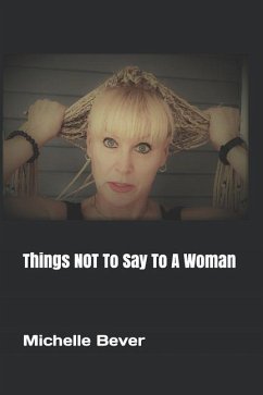 Things NOT To Say To A Woman - Bever, Michelle