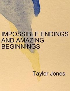 Impossible Endings and Amazing Beginnings - Jones, Taylor