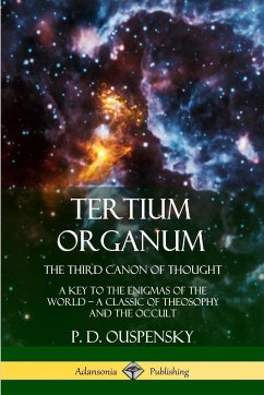 Tertium Organum, The Third Canon of Thought - Ouspensky, P. D.