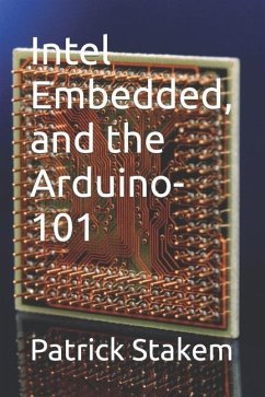 Intel Embedded, and the Arduino-101 - Stakem, Patrick