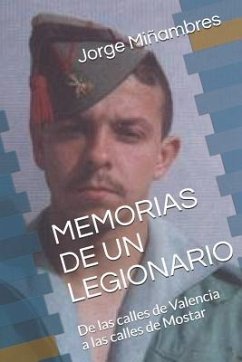 Memorias de Un Legionario: de Las Calles de Valencia a Las Calles de Mostar - Minambres Perez, Jorge Enrique