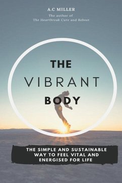 The Vibrant Body: Lose Weight The Sensible Way And Feel Fantastic For Life - Miller, A. C.